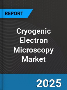 Global Cryogenic Electron Microscopy Market