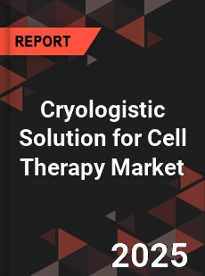 Global Cryologistic Solution for Cell Therapy Market