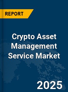 Global Crypto Asset Management Service Market