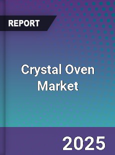 Crystal Oven Market