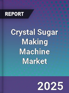 Crystal Sugar Making Machine Market