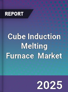 Global Cube Induction Melting Furnace Industry