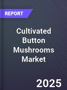 Cultivated Button Mushrooms Market