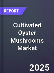 Cultivated Oyster Mushrooms Market