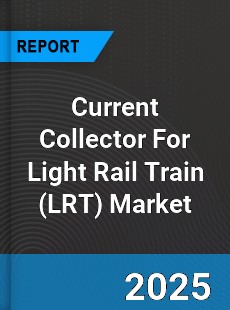 Current Collector For Light Rail Train Market