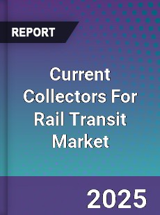 Current Collectors For Rail Transit Market