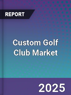 Global Custom Golf Club Market