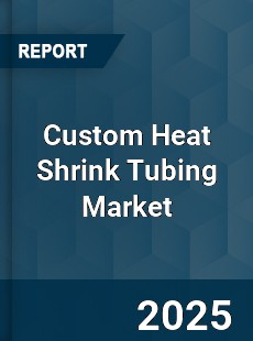 Custom Heat Shrink Tubing Market