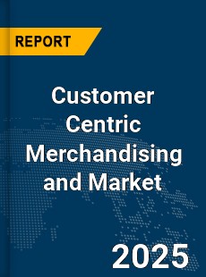 Global Customer Centric Merchandising and Market