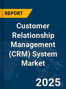 Global Customer Relationship Management System Market