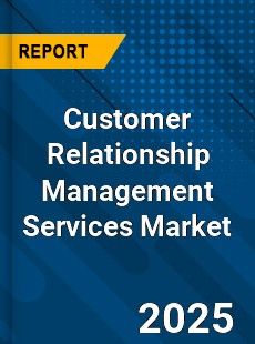 Global Customer Relationship Management Services Market