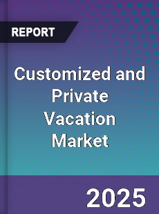 Customized and Private Vacation Global Market