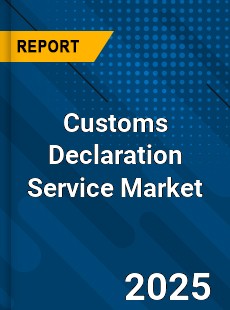 Customs Declaration Service Global and China Top Players Market