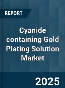 Cyanide containing Gold Plating Solution Market