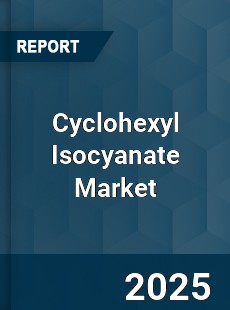 Global Cyclohexyl Isocyanate Market