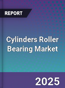 Cylinders Roller Bearing Global Market