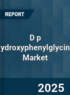 D p hydroxyphenylglycine Global Market