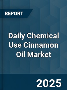 Daily Chemical Use Cinnamon Oil Market