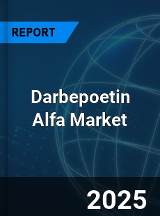 COVID 19 Outbreak Global Darbepoetin Alfa Industry