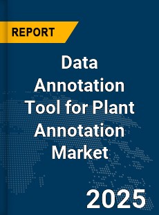 Global Data Annotation Tool for Plant Annotation Market