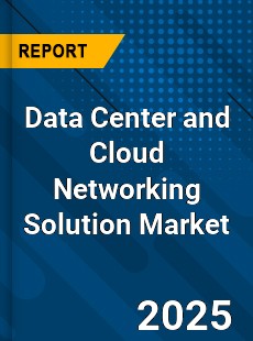 Global Data Center and Cloud Networking Solution Market