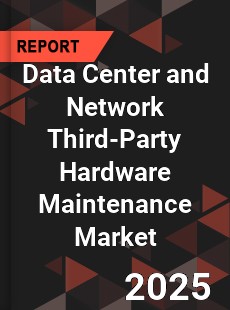 Global Data Center and Network Third Party Hardware Maintenance Market