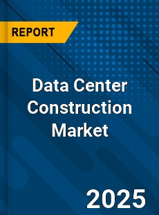 Global Data Center Construction Market