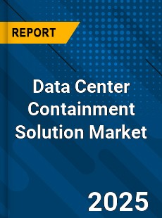 Global Data Center Containment Solution Industry