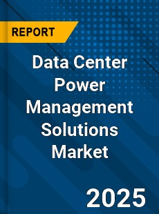Data Center Power Management Solutions Market