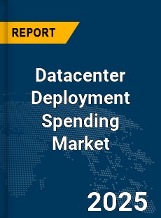 Global Datacenter Deployment Spending Market