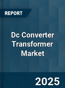 Global Dc Converter Transformer Market