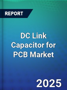 DC Link Capacitor for PCB Market