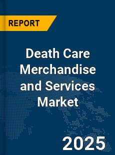 Global Death Care Merchandise and Services Market