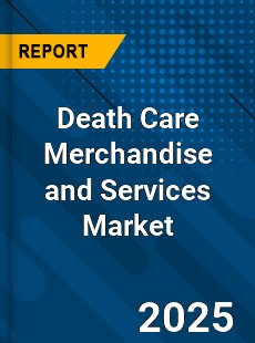 Global Death Care Merchandise and Services Market