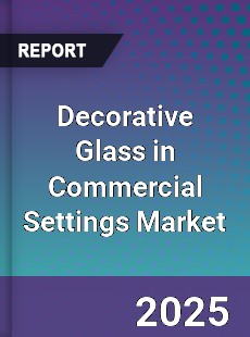 Global Decorative Glass in Commercial Settings Market