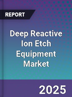 Deep Reactive Ion Etch Equipment Market