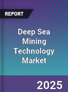 Report on Global Deep Sea Mining Technology Market