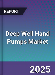 Deep Well Hand Pumps Market