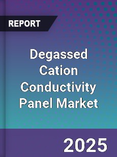 Global Degassed Cation Conductivity Panel Market