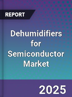 Dehumidifiers for Semiconductor Market