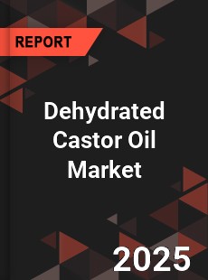 Global Dehydrated Castor Oil Market