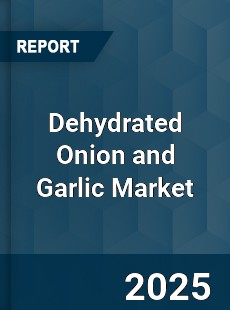 Global Dehydrated Onion and Garlic Market