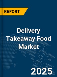 Global Delivery Takeaway Food Market