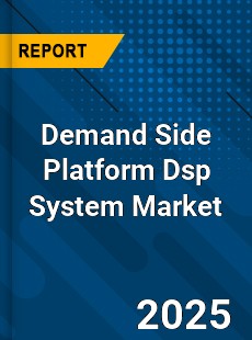 Demand Side Platform Dsp System Market