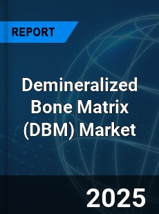 Demineralized Bone Matrix Market