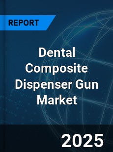 Global Dental Composite Dispenser Gun Market