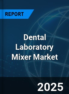 Global Dental Laboratory Mixer Market