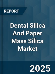 Global Dental Silica And Paper Mass Silica Industry