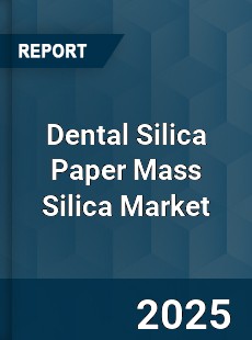 Worldwide Dental Silica Paper Mass Silica Market