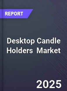 Global Desktop Candle Holders Market